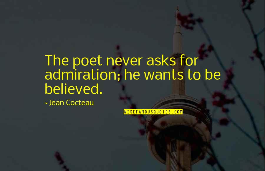 Interdictions Quotes By Jean Cocteau: The poet never asks for admiration; he wants