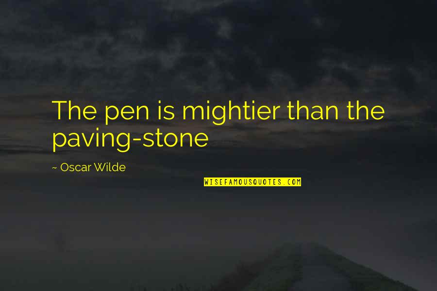 Interdimensional Being Quotes By Oscar Wilde: The pen is mightier than the paving-stone