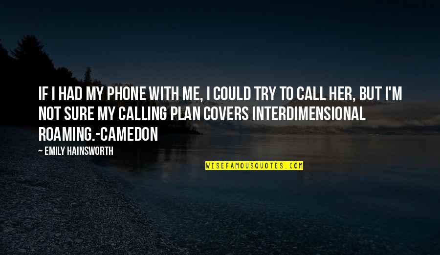 Interdimensional Quotes By Emily Hainsworth: If I had my phone with me, I