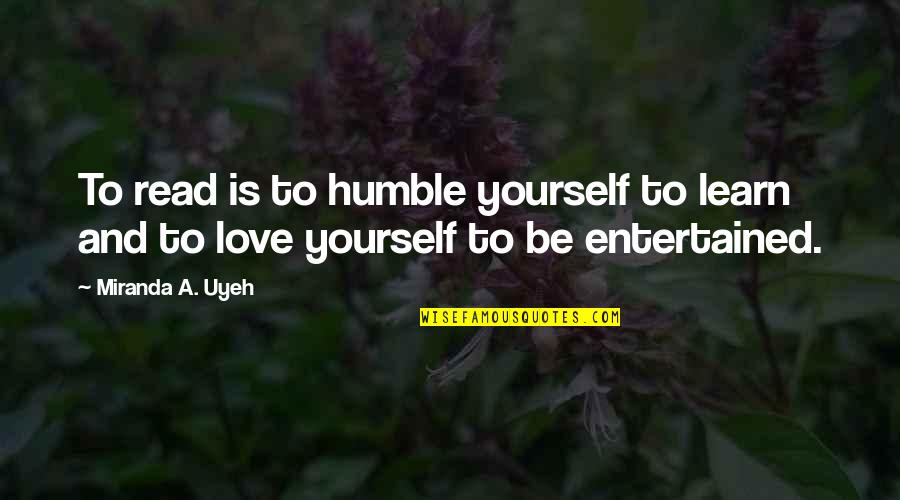 Interdit De Me Gronder Quotes By Miranda A. Uyeh: To read is to humble yourself to learn