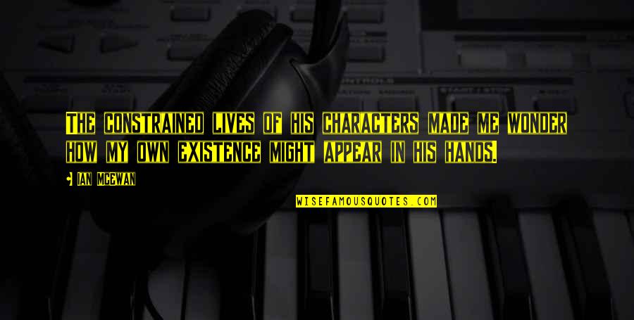 Intereat Quotes By Ian McEwan: The constrained lives of his characters made me