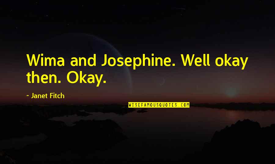 Interection Quotes By Janet Fitch: Wima and Josephine. Well okay then. Okay.