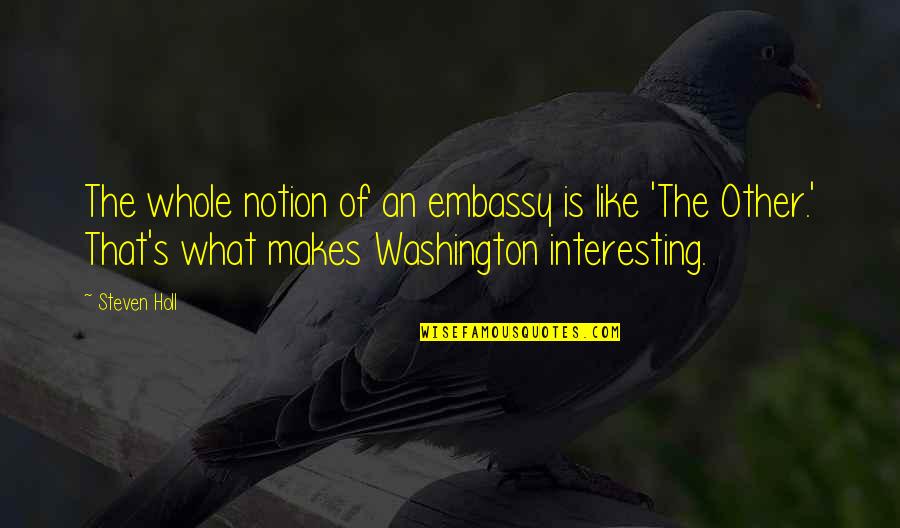 Interection Quotes By Steven Holl: The whole notion of an embassy is like