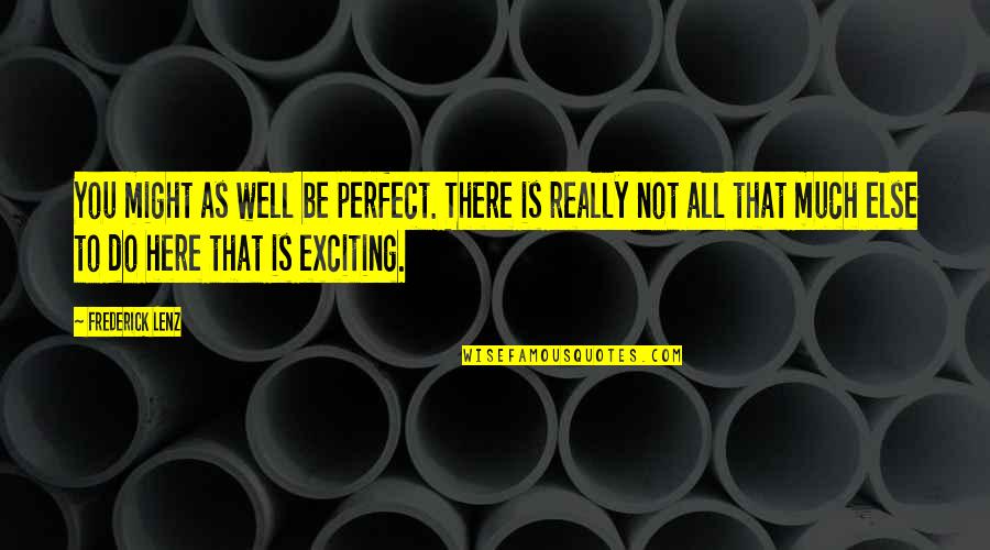 Interesada Es Quotes By Frederick Lenz: You might as well be perfect. There is Interesada Es Quotes By Frederick Lenz: You might as well be perfect. There is