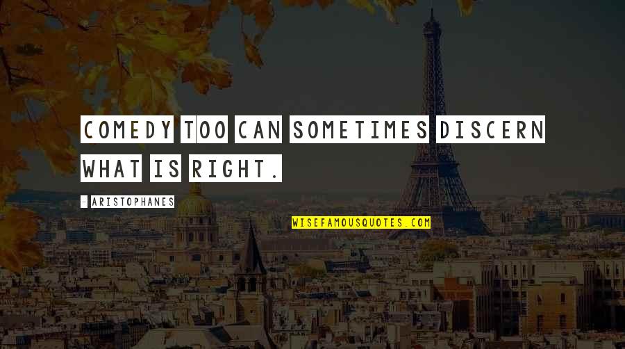 Interesado Funny Quotes By Aristophanes: Comedy too can sometimes discern what is right. Interesado Funny Quotes By Aristophanes: Comedy too can sometimes discern what is right.