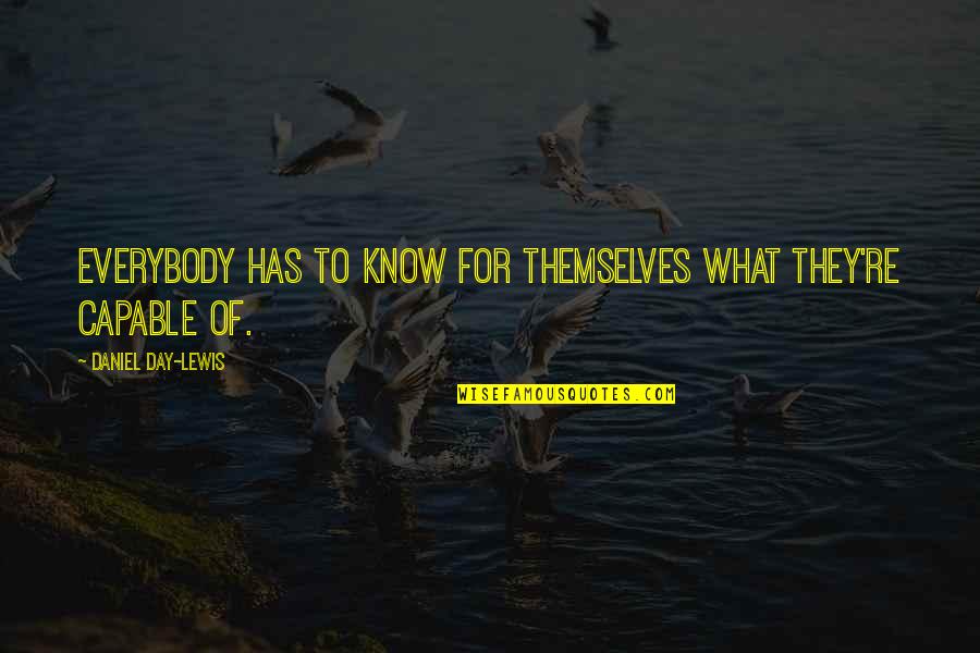Interesant Quotes By Daniel Day-Lewis: Everybody has to know for themselves what they're Interesant Quotes By Daniel Day-Lewis: Everybody has to know for themselves what they're