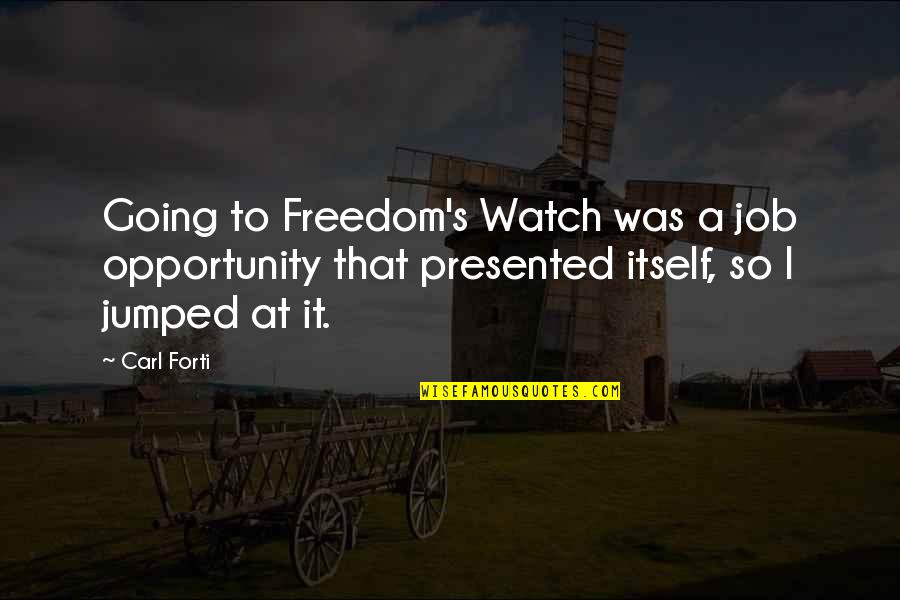 Interesante Continua Quotes By Carl Forti: Going to Freedom's Watch was a job opportunity