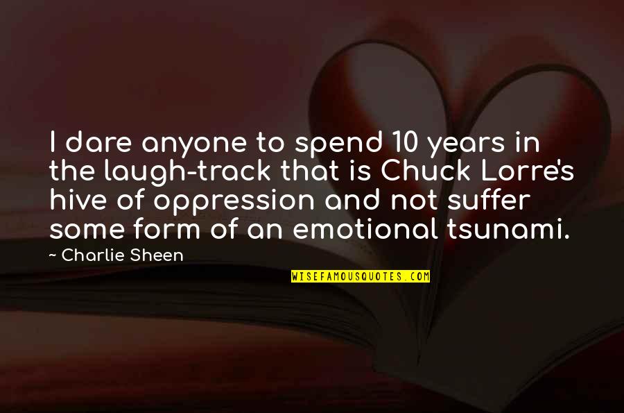 Interesante In English Quotes By Charlie Sheen: I dare anyone to spend 10 years in
