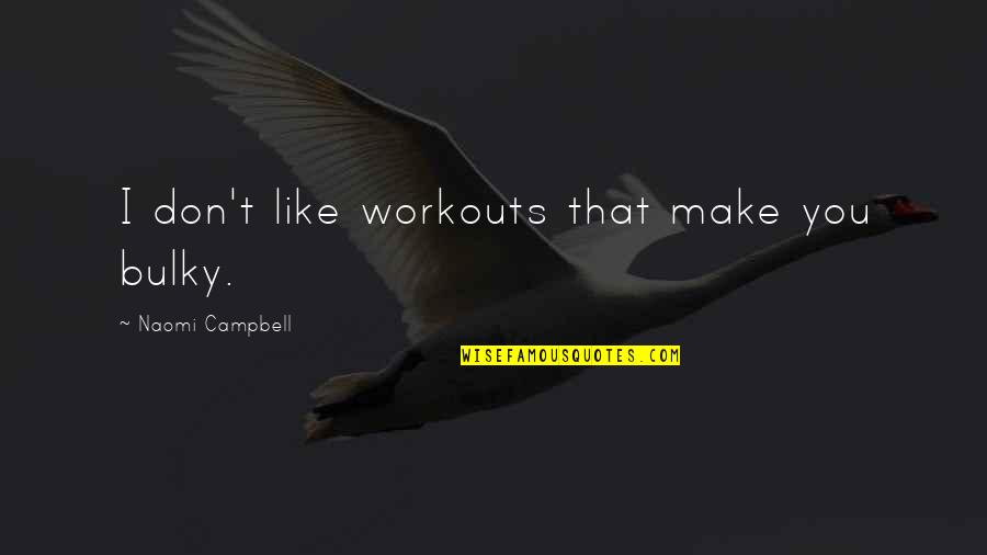 Interesante In English Quotes By Naomi Campbell: I don't like workouts that make you bulky.