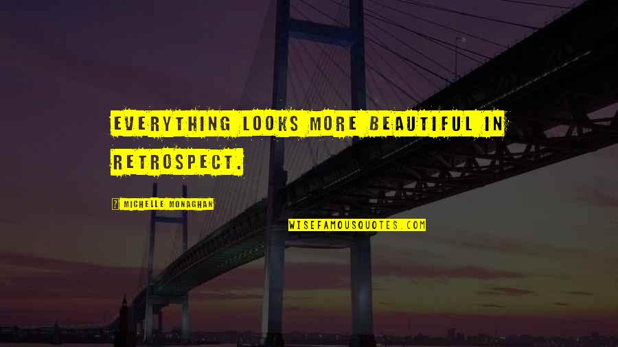 Interesantes Sinonimo Quotes By Michelle Monaghan: Everything looks more beautiful in retrospect. Interesantes Sinonimo Quotes By Michelle Monaghan: Everything looks more beautiful in retrospect.