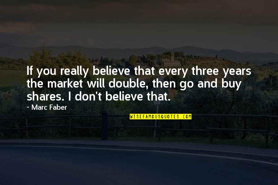 Interesantisimo Quotes By Marc Faber: If you really believe that every three years