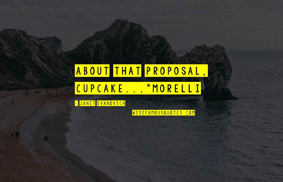 Interesar En Quotes By Janet Evanovich: About that proposal, cupcake..."Morelli