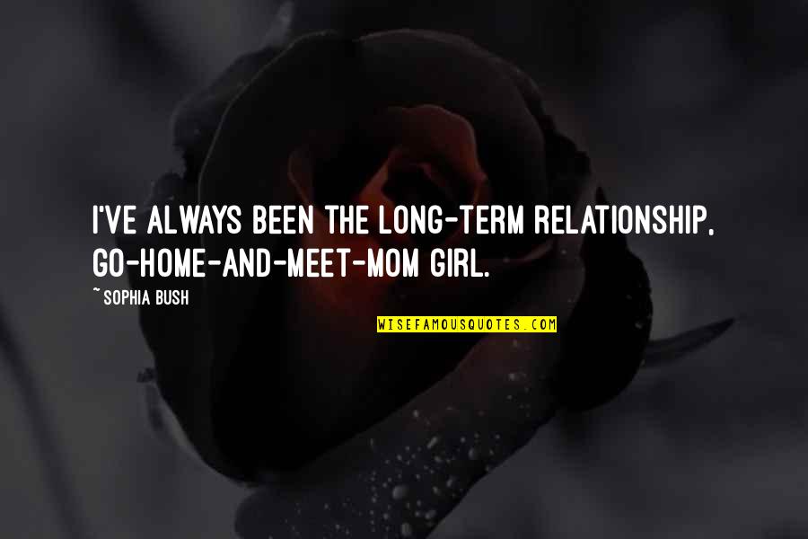 Intereses Compuestos Quotes By Sophia Bush: I've always been the long-term relationship, go-home-and-meet-mom girl.