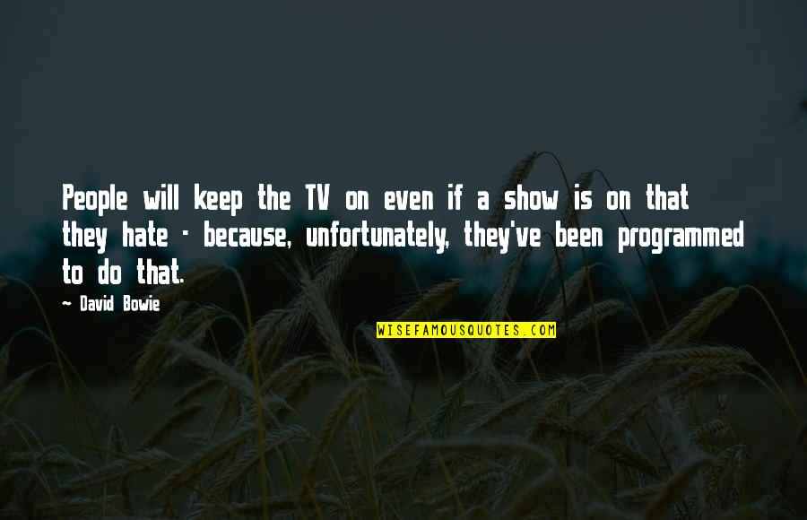 Intereses Personales Quotes By David Bowie: People will keep the TV on even if Intereses Personales Quotes By David Bowie: People will keep the TV on even if