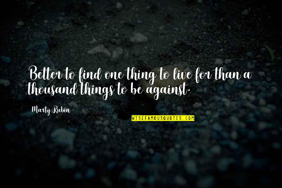 Intereses Personales Quotes By Marty Rubin: Better to find one thing to live for