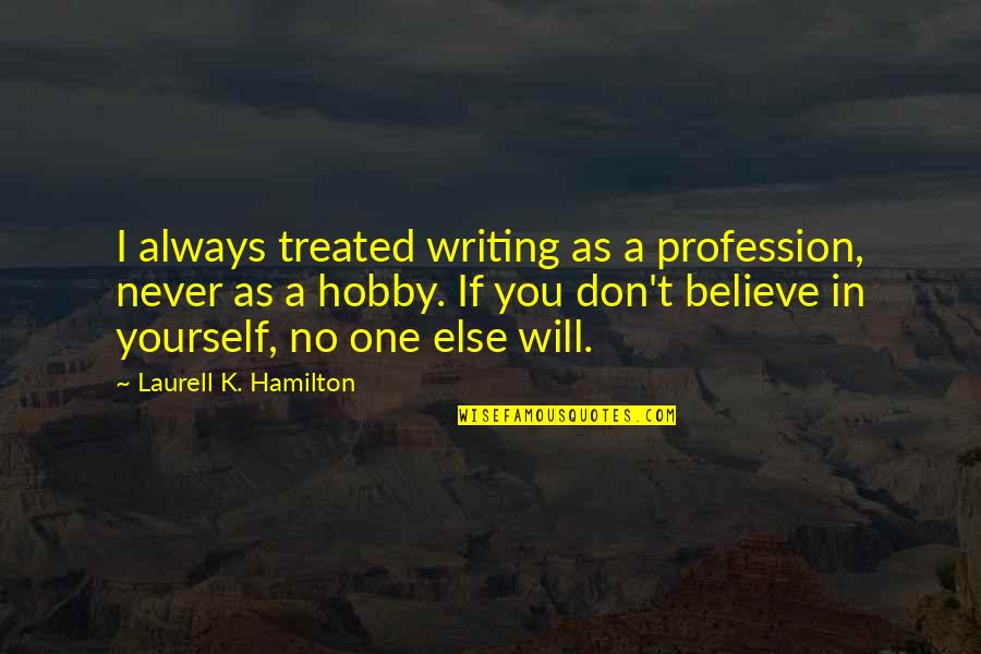 Intereses Vocacionales Quotes By Laurell K. Hamilton: I always treated writing as a profession, never Intereses Vocacionales Quotes By Laurell K. Hamilton: I always treated writing as a profession, never