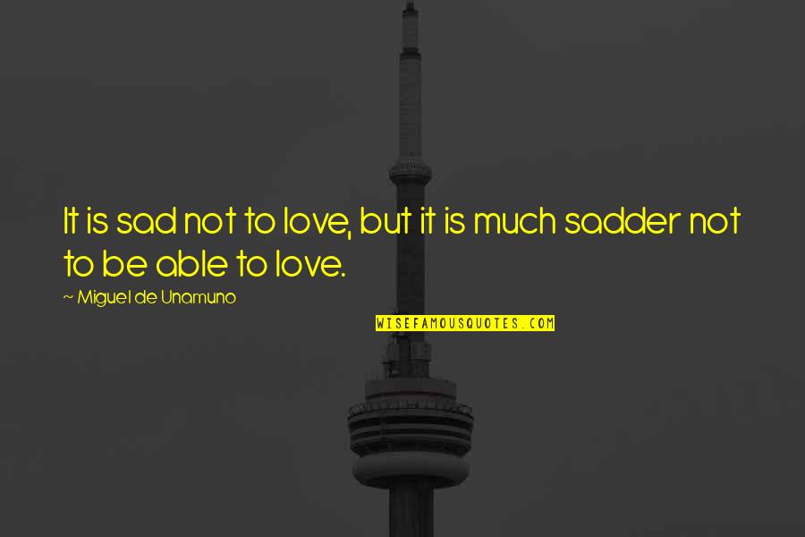 Interesi I Perllogaritur Quotes By Miguel De Unamuno: It is sad not to love, but it Interesi I Perllogaritur Quotes By Miguel De Unamuno: It is sad not to love, but it