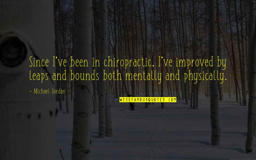 Interesing Quotes By Michael Jordan: Since I've been in chiropractic, I've improved by