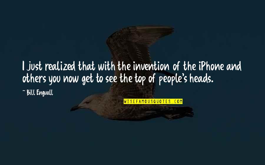 Interesis Quotes By Bill Engvall: I just realized that with the invention of Interesis Quotes By Bill Engvall: I just realized that with the invention of
