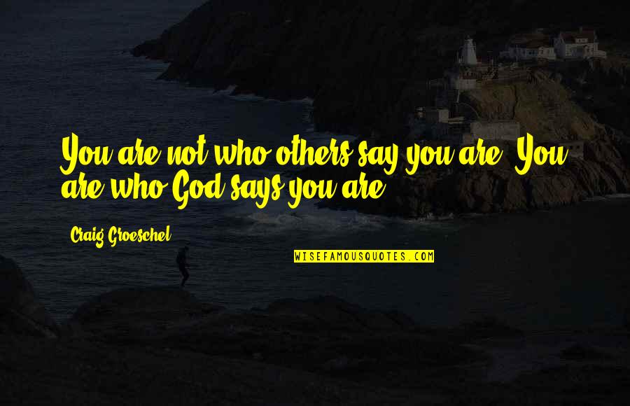 Interessada Quotes By Craig Groeschel: You are not who others say you are.