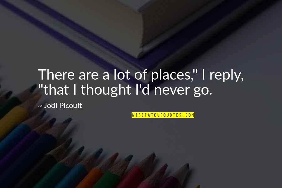 Interessados Quotes By Jodi Picoult: There are a lot of places," I reply,