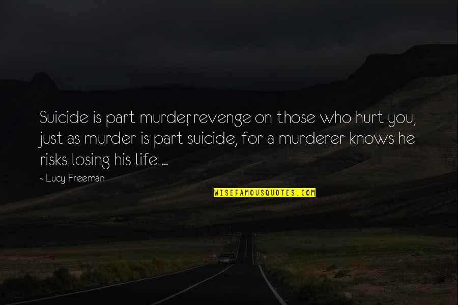 Interessados Quotes By Lucy Freeman: Suicide is part murder, revenge on those who