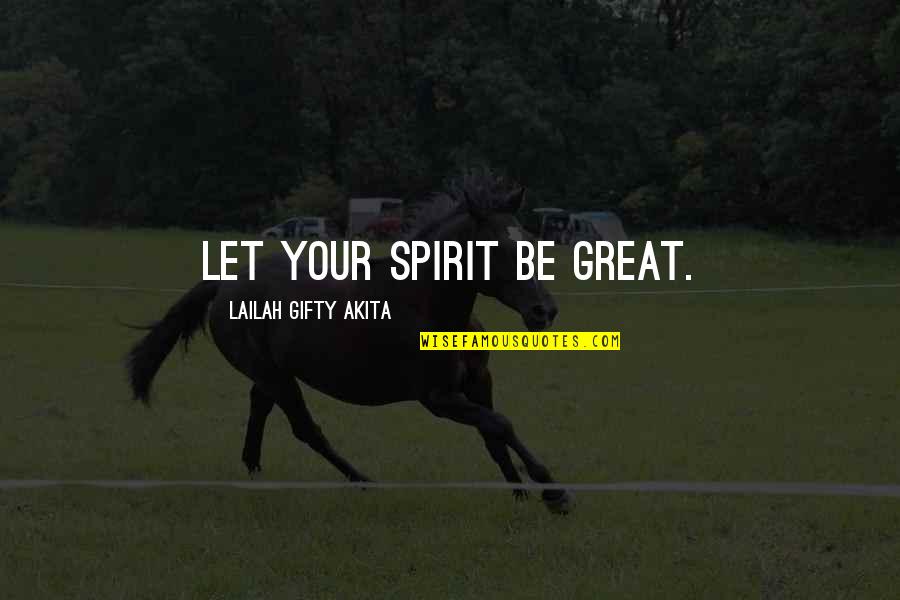 Interessante Dingen Quotes By Lailah Gifty Akita: Let your spirit be great.