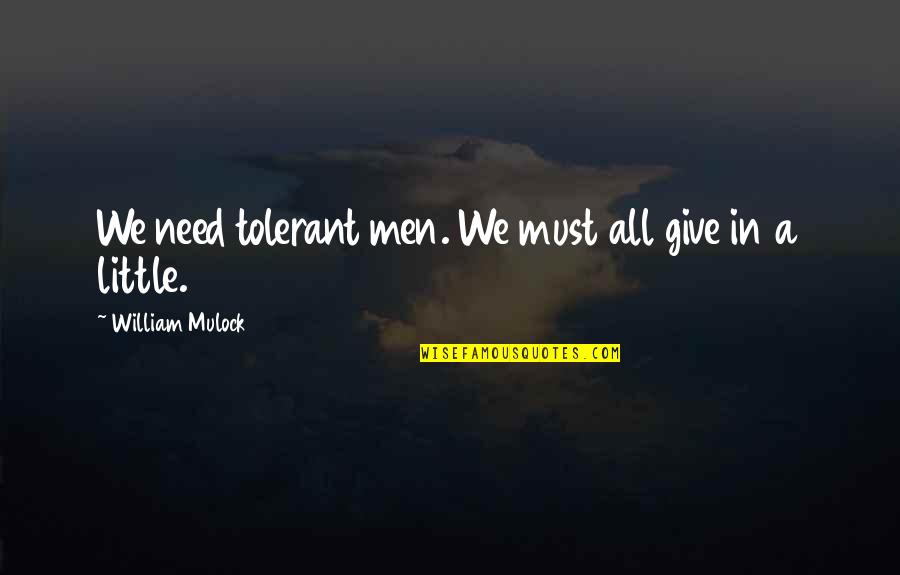 Interessantes Fuer Quotes By William Mulock: We need tolerant men. We must all give