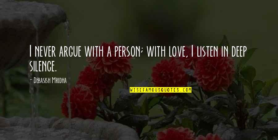 Interessar Quotes By Debasish Mridha: I never argue with a person; with love,