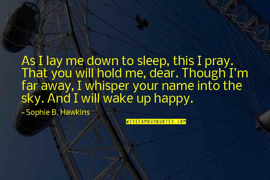 Interessar Quotes By Sophie B. Hawkins: As I lay me down to sleep, this