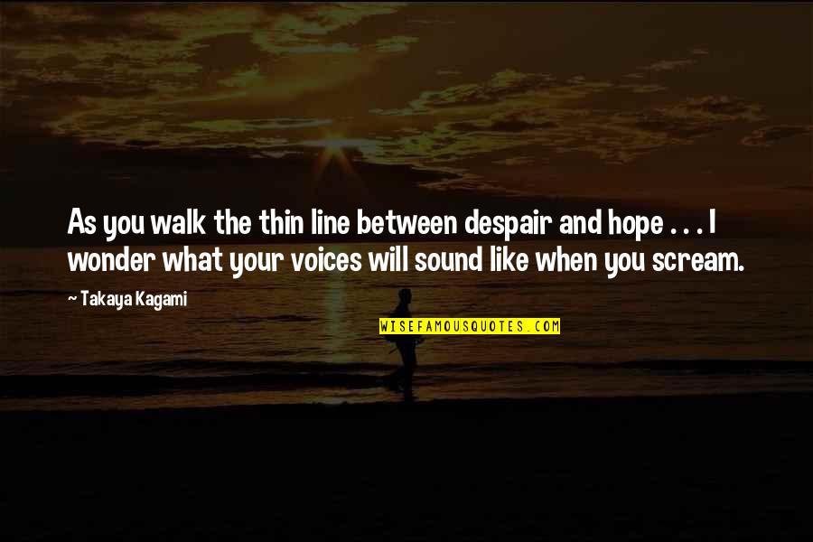 Interessar Quotes By Takaya Kagami: As you walk the thin line between despair