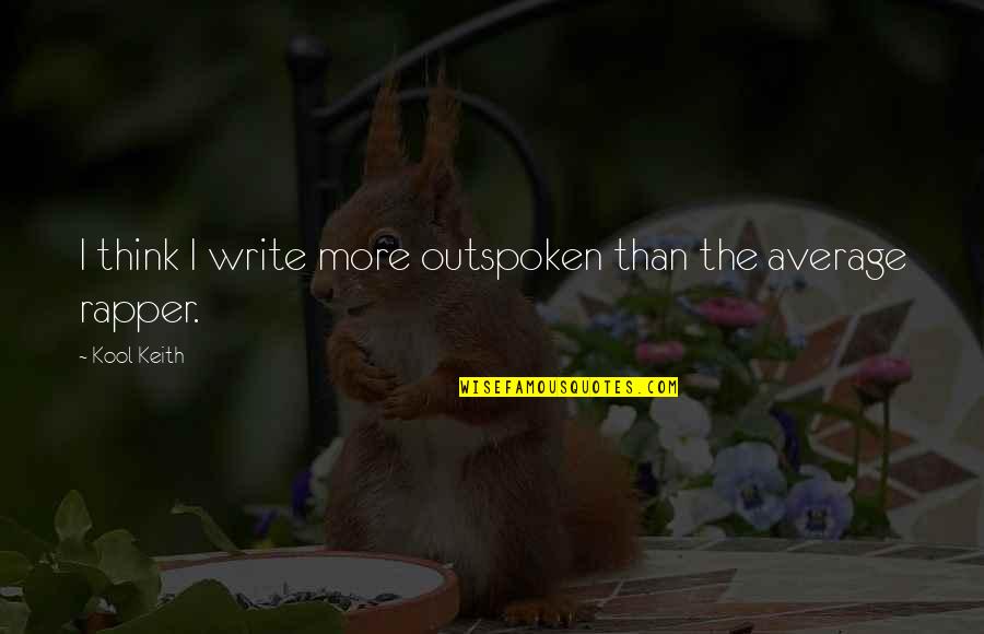Interessarsi Di Quotes By Kool Keith: I think I write more outspoken than the