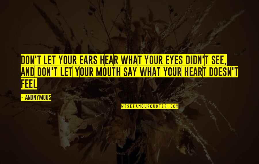 Interesse Nederlands Quotes By Anonymous: Don't let your ears hear what your eyes Interesse Nederlands Quotes By Anonymous: Don't let your ears hear what your eyes