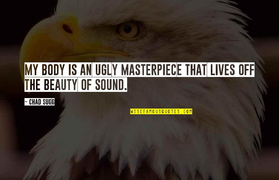 Interesses Cv Quotes By Chad Sugg: My body is an ugly masterpiece that lives