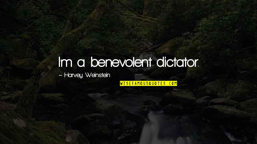 Interesses Cv Quotes By Harvey Weinstein: I'm a benevolent dictator. Interesses Cv Quotes By Harvey Weinstein: I'm a benevolent dictator.