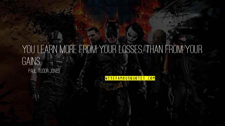 Interesses Cv Quotes By Paul Tudor Jones: You learn more from your losses, than from Interesses Cv Quotes By Paul Tudor Jones: You learn more from your losses, than from