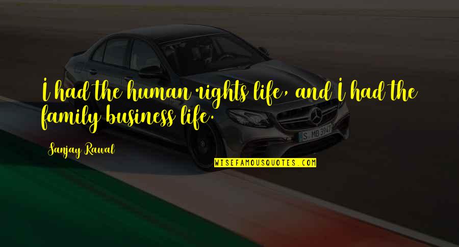 Interesses Escusos Quotes By Sanjay Rawal: I had the human rights life, and I