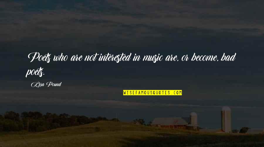 Interesses Individuais Quotes By Ezra Pound: Poets who are not interested in music are,