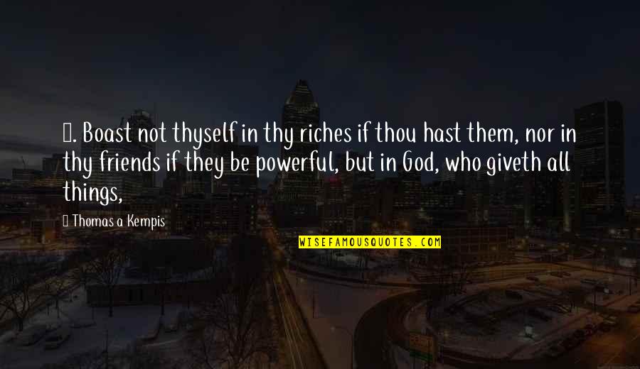 Interessi Passivi Quotes By Thomas A Kempis: 2. Boast not thyself in thy riches if