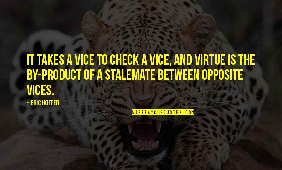 Interessiere Quotes By Eric Hoffer: It takes a vice to check a vice, Interessiere Quotes By Eric Hoffer: It takes a vice to check a vice,