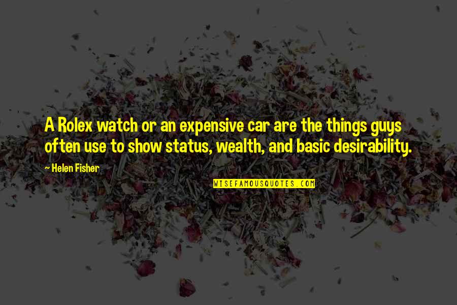 Interessiere Quotes By Helen Fisher: A Rolex watch or an expensive car are Interessiere Quotes By Helen Fisher: A Rolex watch or an expensive car are