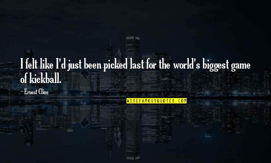 Interessiert Synonym Quotes By Ernest Cline: I felt like I'd just been picked last