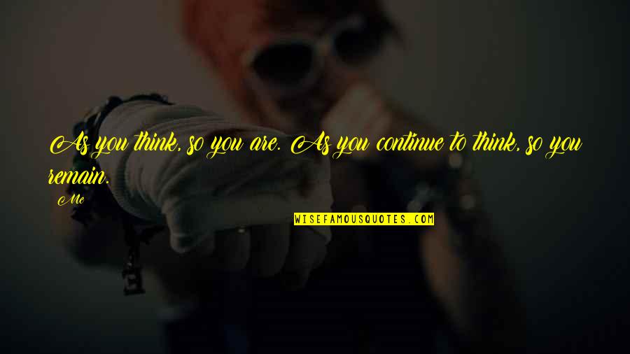 Interessierten Quotes By Me: As you think, so you are. As you