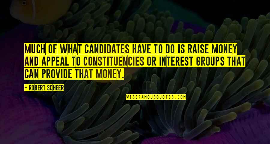 Interest Groups Quotes By Robert Scheer: Much of what candidates have to do is