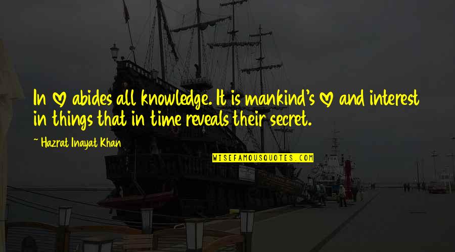 Interest In Love Quotes By Hazrat Inayat Khan: In love abides all knowledge. It is mankind's Interest In Love Quotes By Hazrat Inayat Khan: In love abides all knowledge. It is mankind's