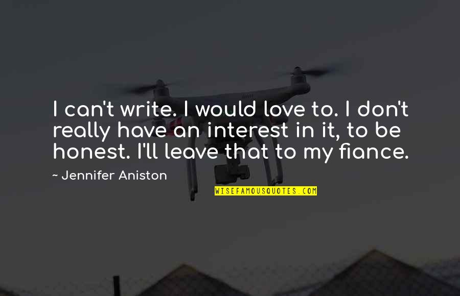 Interest In Love Quotes By Jennifer Aniston: I can't write. I would love to. I Interest In Love Quotes By Jennifer Aniston: I can't write. I would love to. I