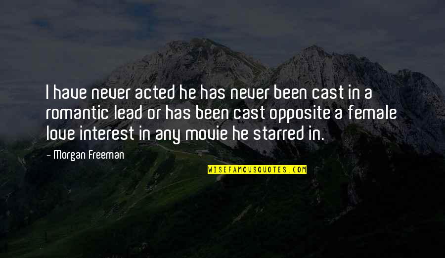 Interest In Love Quotes By Morgan Freeman: I have never acted he has never been Interest In Love Quotes By Morgan Freeman: I have never acted he has never been