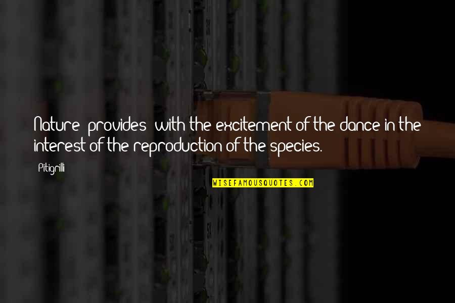 Interest In Love Quotes By Pitigrilli: Nature [provides] with the excitement of the dance