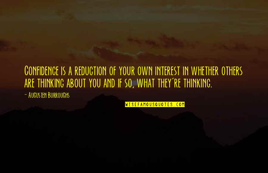 Interest In Others Quotes By Augusten Burroughs: Confidence is a reduction of your own interest