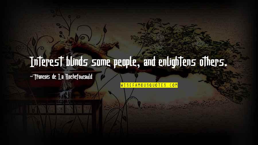 Interest In Others Quotes By Francois De La Rochefoucauld: Interest blinds some people, and enlightens others.